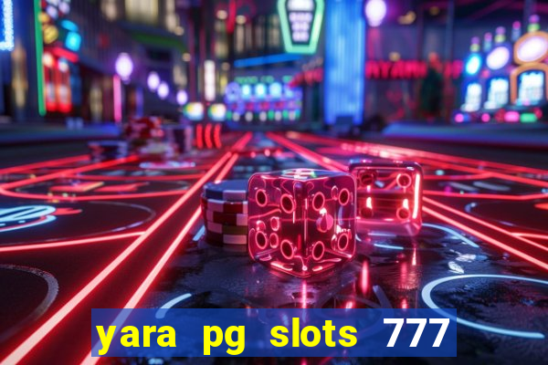 yara pg slots 777 paga mesmo